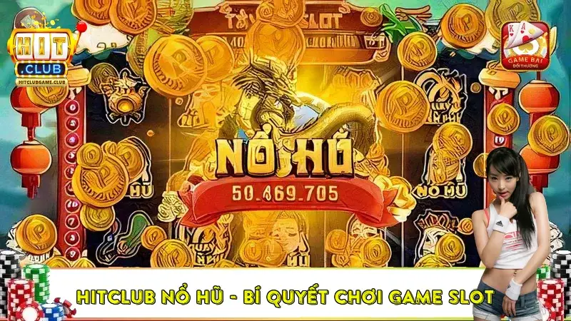 HitClub nổ hũ – Bí quyết chơi game slot với tỷ lệ RTP 96%