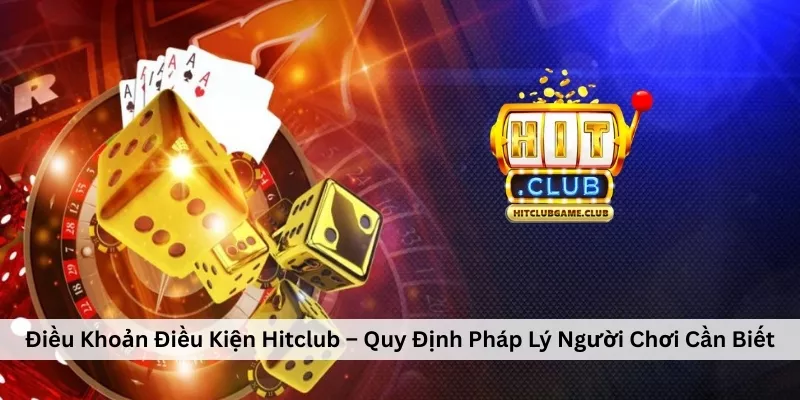Điều Khoản Điều Kiện Hitclub – Quy Định Pháp Lý Người Chơi Cần Biết Điều Khoản Điều Kiện Hitclub – Quy Định Pháp Lý Người Chơi Cần Biết