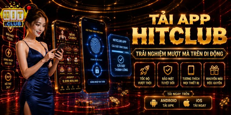 HitClub ⭐️ Link Vào Hit Club Mới T8/2026 Ưu Đãi Khủng Tải app HITCLUB trên Android và iOS